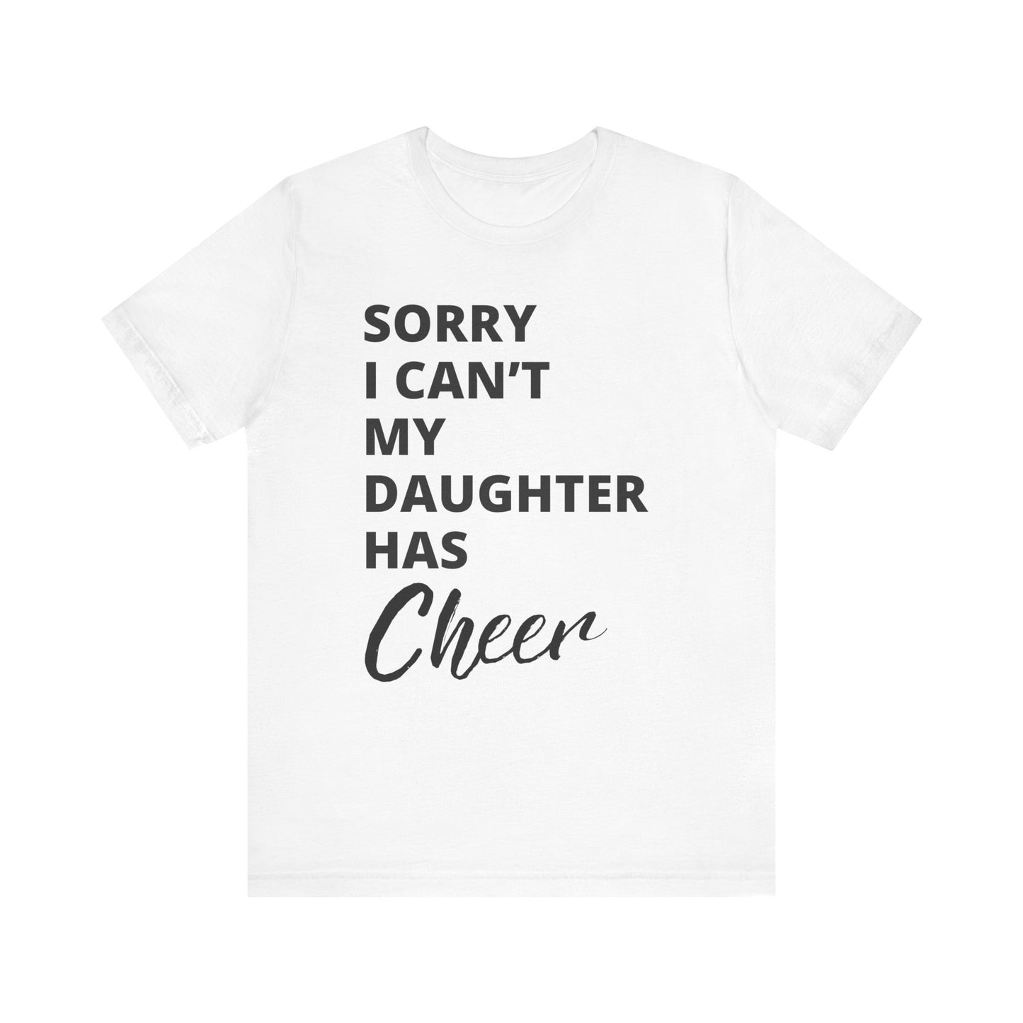 Cheer Mom Tee - Sorry I Can't My Daughter Has Cheer Cheerleading Mama T-Shirt