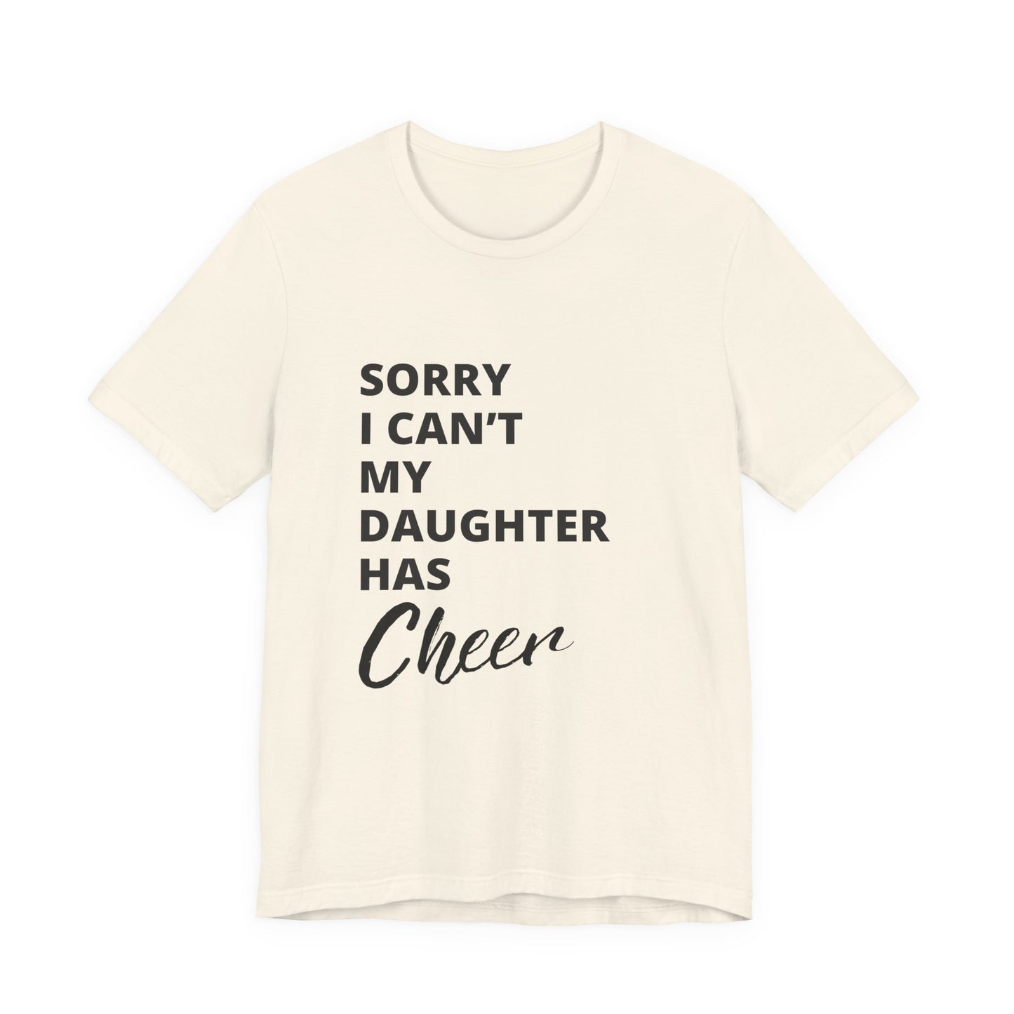 Sorry I Can't My Daughter Has Cheer T-Shirt | Funny Cheer Mom Gift | Cheerleading Mom Tee