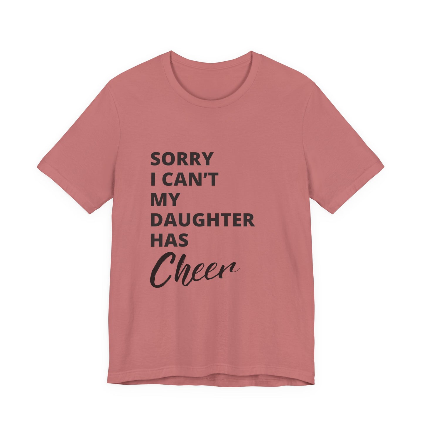 Sorry I Can't My Daughter Has Cheer T-Shirt | Funny Cheer Mom Gift | Cheerleading Mom Tee
