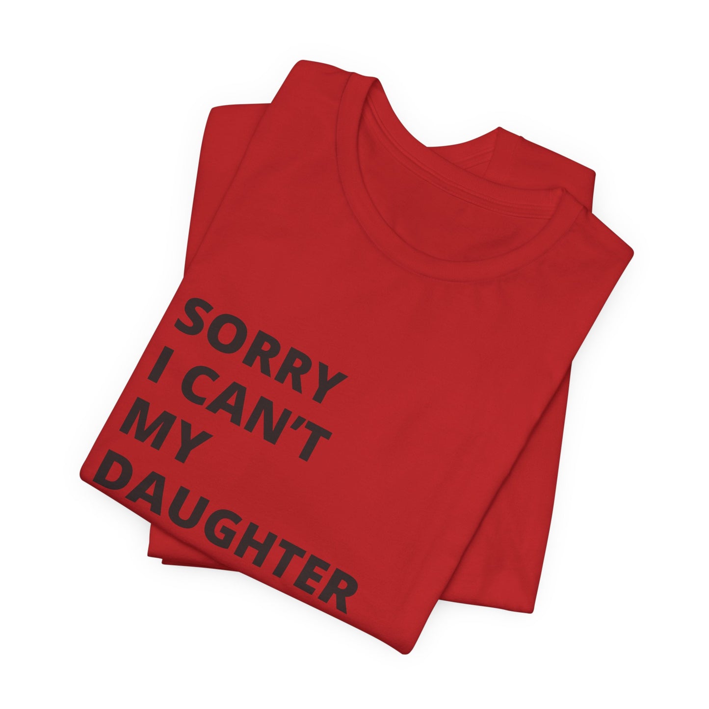 Sorry I Can't My Daughter Has Cheer T-Shirt | Funny Cheer Mom Gift | Cheerleading Mom Tee