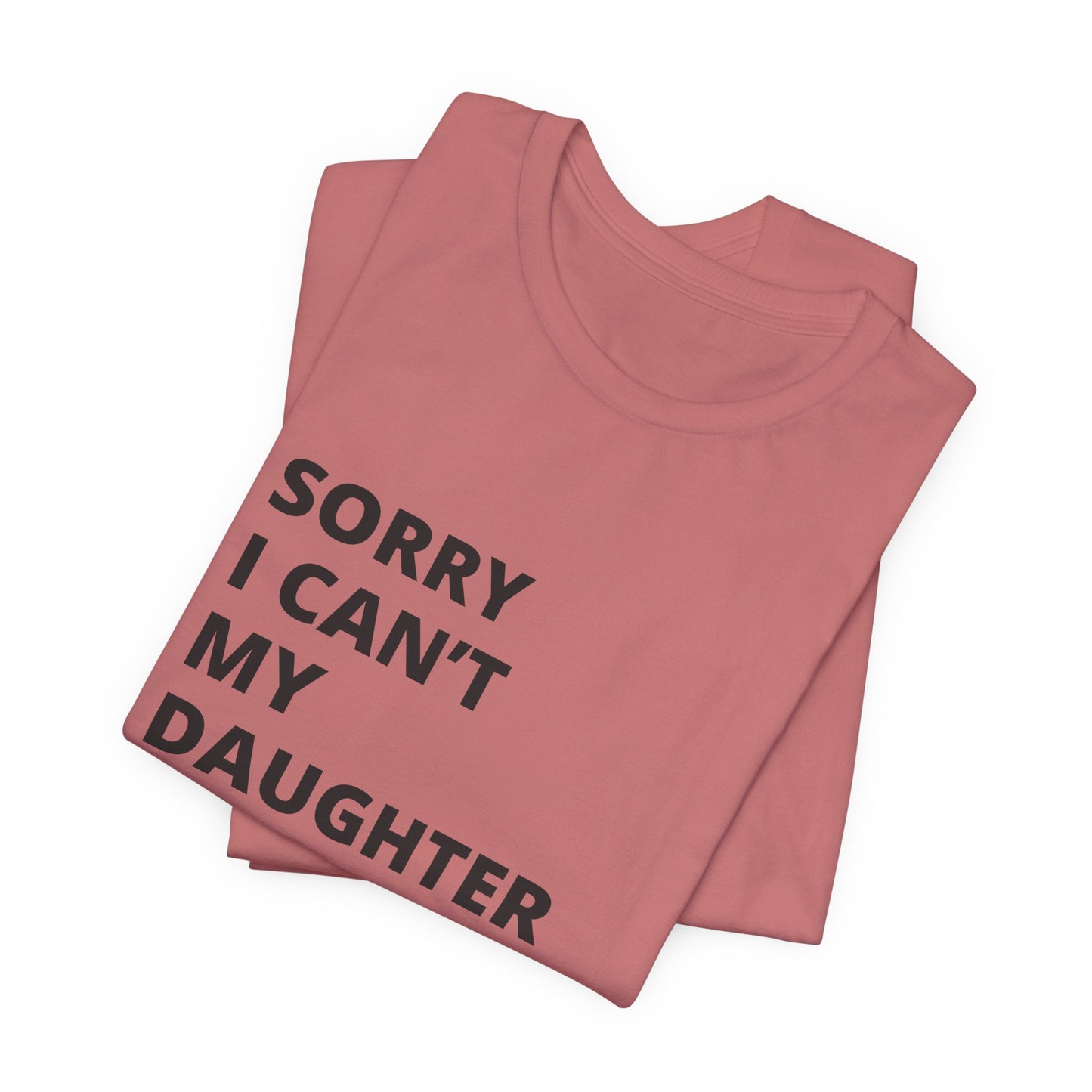 Sorry I Can't My Daughter Has Cheer T-Shirt | Funny Cheer Mom Gift | Cheerleading Mom Tee