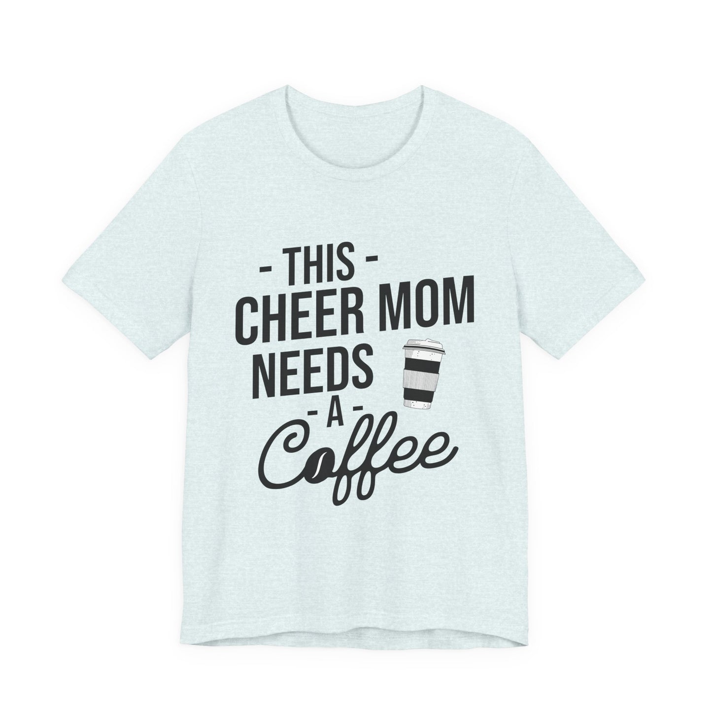 This Cheer Mom Needs A Coffee T-Shirt | Funny Cheer Mom Gift | Cheerleading Mom Tee