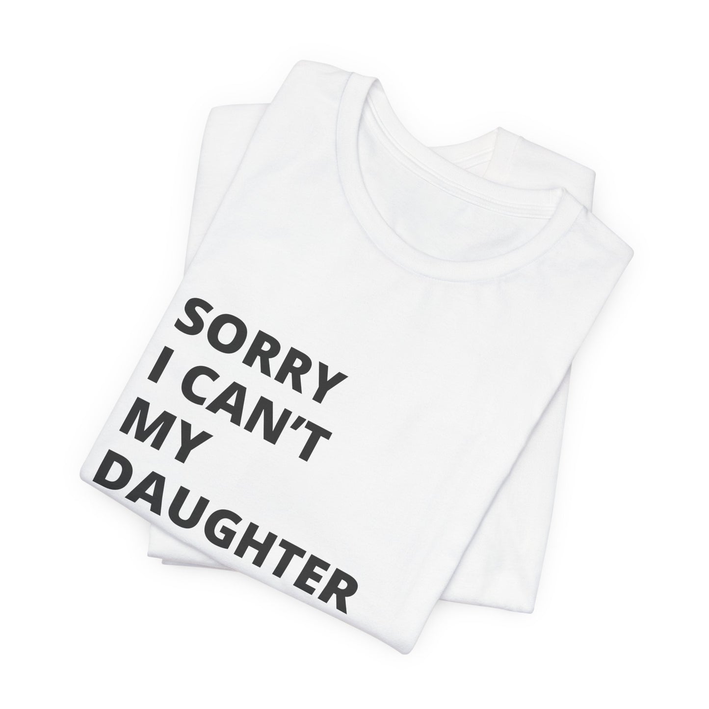 Sorry I Can't My Daughter Has Cheer T-Shirt | Funny Cheer Mom Gift | Cheerleading Mom Tee