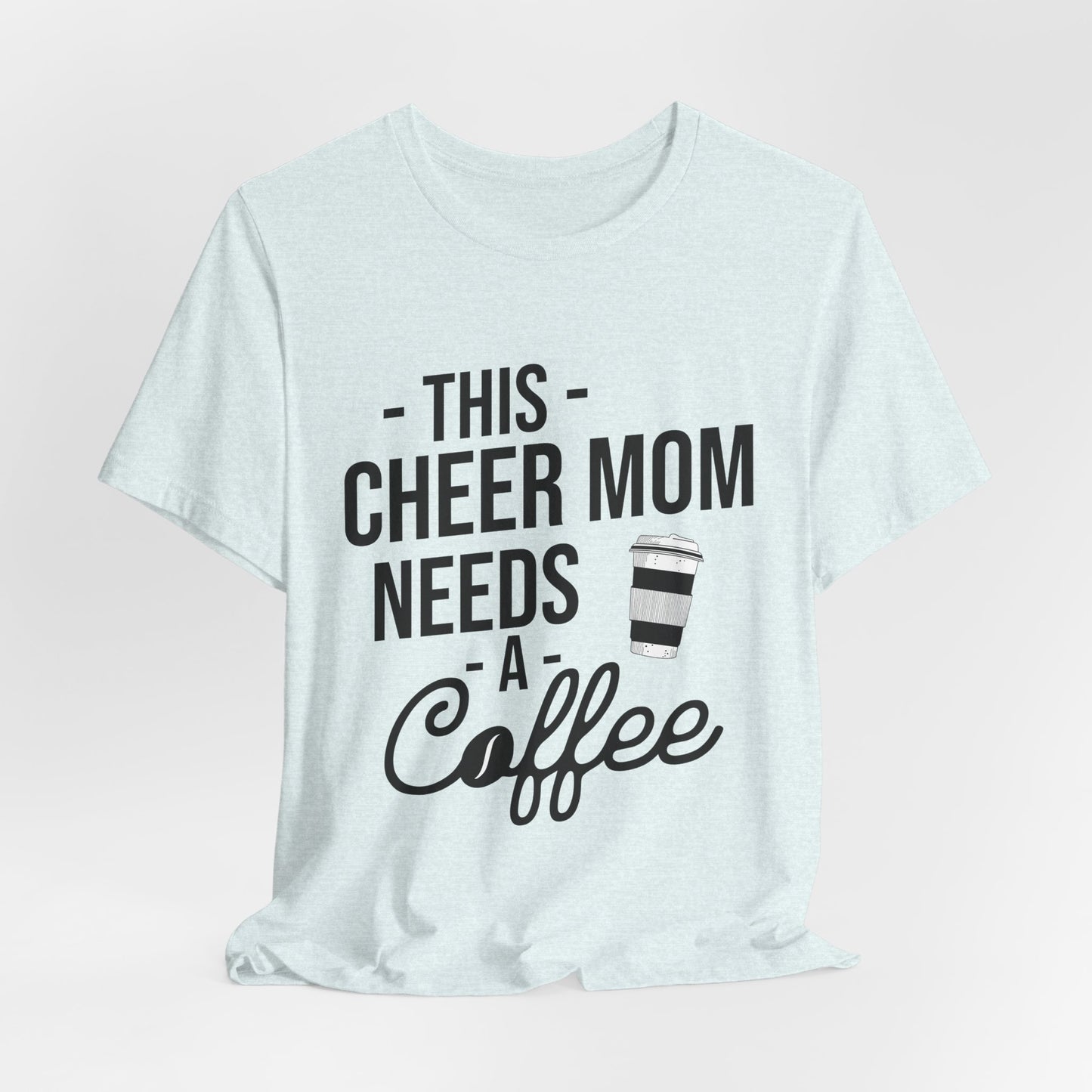 This Cheer Mom Needs A Coffee T-Shirt | Funny Cheer Mom Gift | Cheerleading Mom Tee