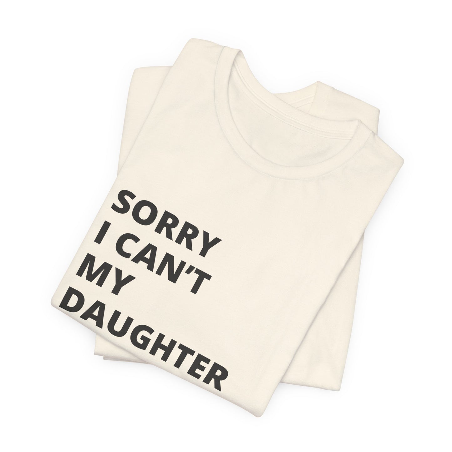 Sorry I Can't My Daughter Has Cheer T-Shirt | Funny Cheer Mom Gift | Cheerleading Mom Tee