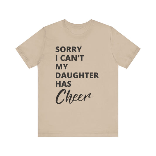 Cheer Mom Tee - Sorry I Can't My Daughter Has Cheer Cheerleading Mama T-Shirt