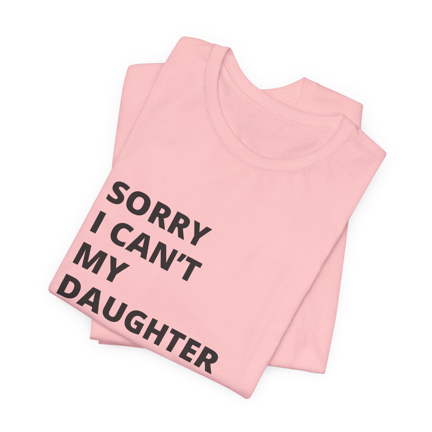 Sorry I Can't My Daughter Has Cheer T-Shirt | Funny Cheer Mom Gift | Cheerleading Mom Tee