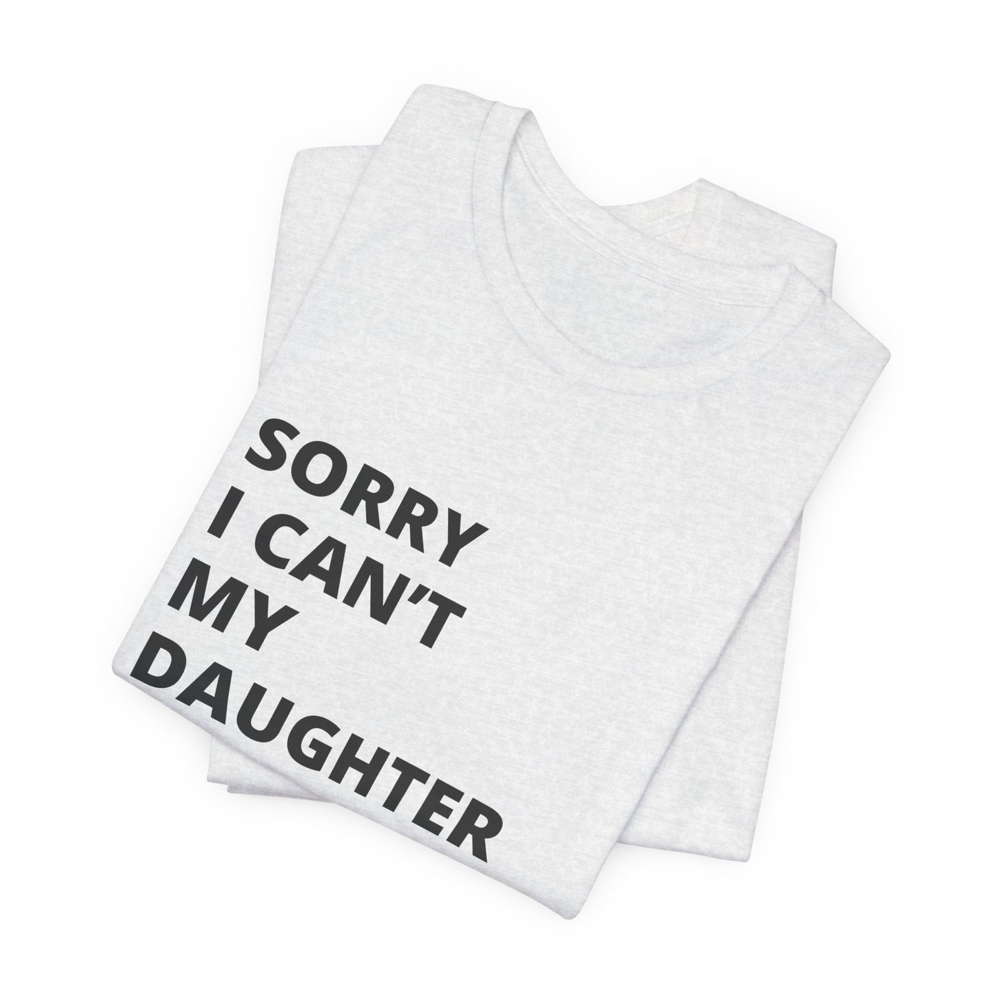 Sorry I Can't My Daughter Has Cheer T-Shirt | Funny Cheer Mom Gift | Cheerleading Mom Tee